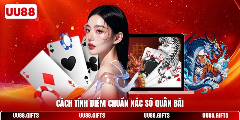 Cách tính điểm chuẩn xác số quân bài