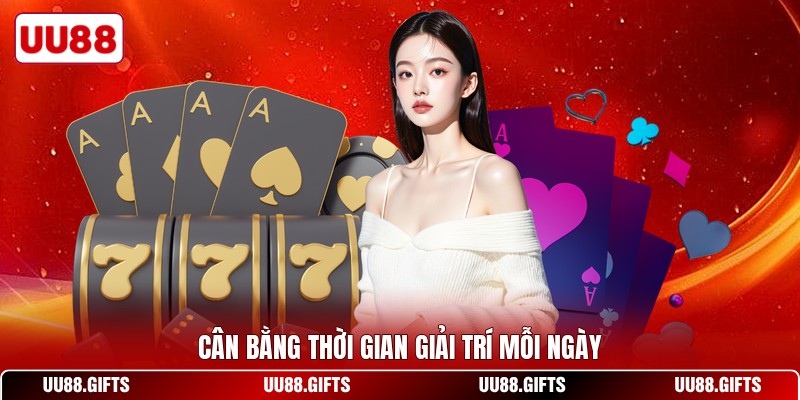 Cân bằng thời gian giải trí mỗi ngày
