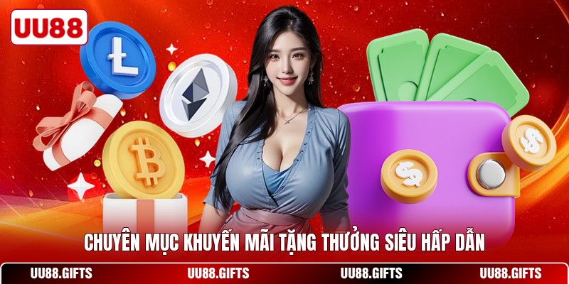 Chuyên mục khuyến mãi tặng thưởng siêu hấp dẫn