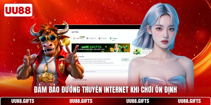 Đảm bảo đường truyền internet khi chơi ổn định