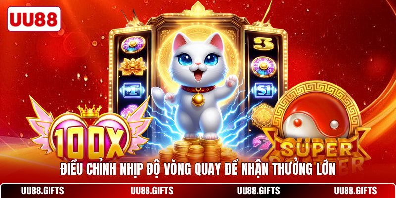 Điều chỉnh nhịp độ vòng quay để nhận thưởng lớn