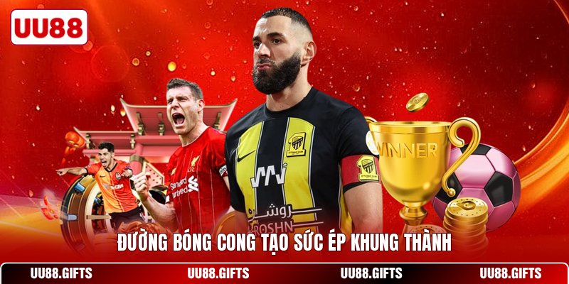 Đường bóng cong tạo sức ép khung thành