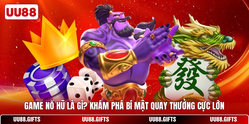 Game Nổ Hũ Là Gì? Khám Phá Bí Mật Quay Thưởng Cực Lớn