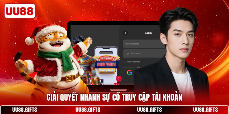 Giải quyết nhanh sự cố truy cập tài khoản