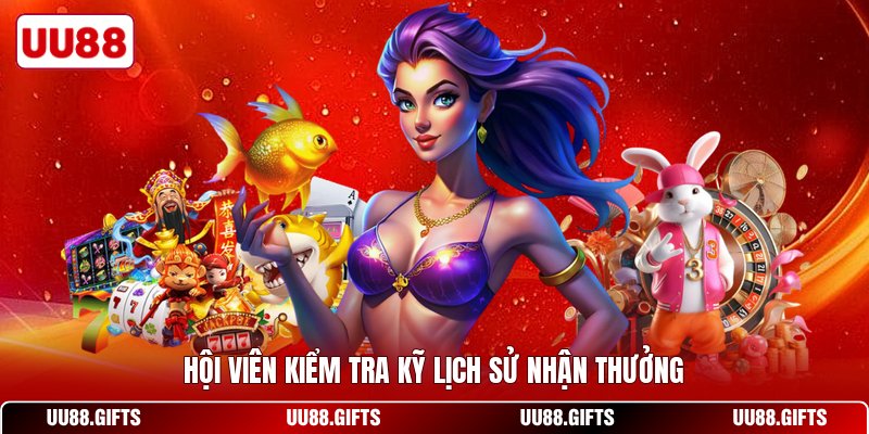 Hội viên kiểm tra kỹ lịch sử nhận thưởng