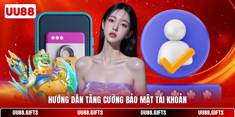 Hướng dẫn tăng cường bảo mật tài khoản