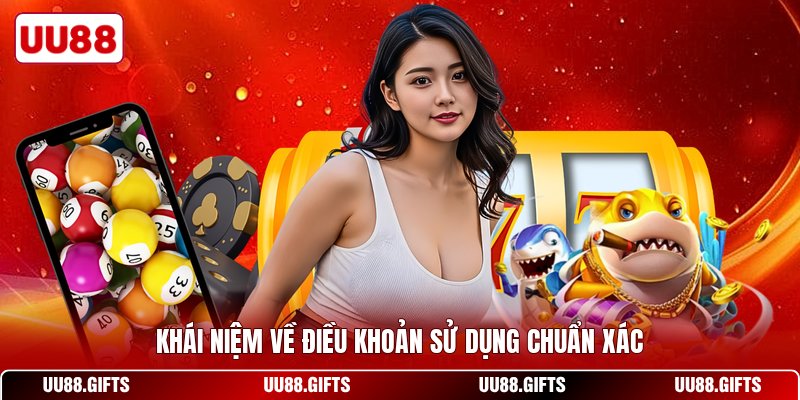 Khái niệm về điều khoản sử dụng chuẩn xác