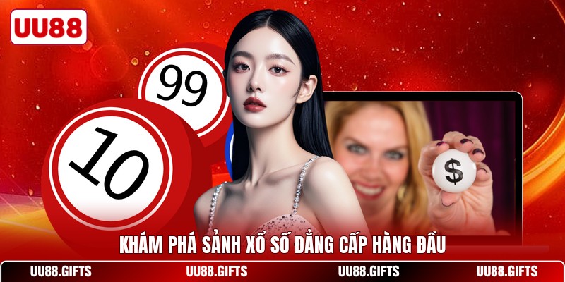 Khám phá sảnh xổ số đẳng cấp hàng đầu
