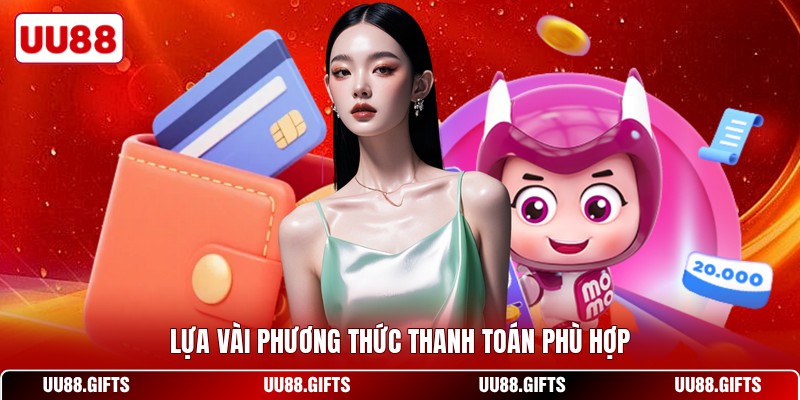Lựa vài phương thức thanh toán phù hợp