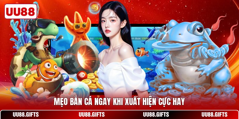 Mẹo bắn cá ngay khi xuất hiện cực hay