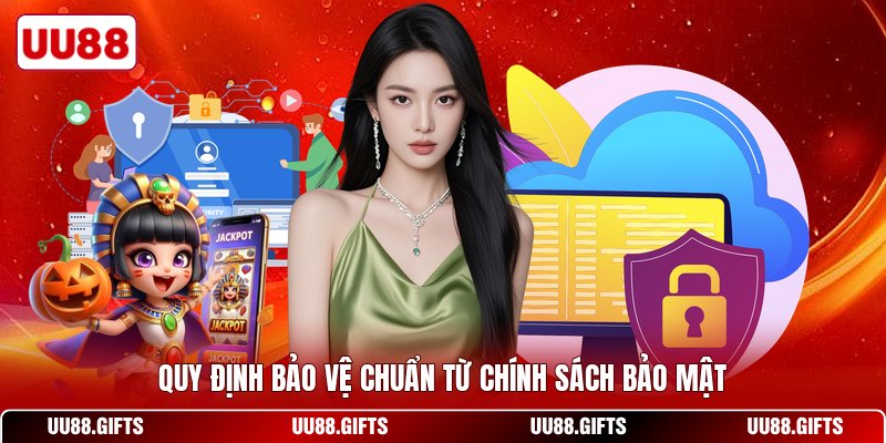 Quy định bảo vệ chuẩn từ chính sách bảo mật