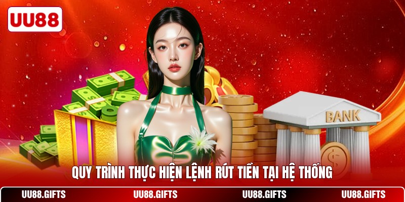 Quy trình thực hiện lệnh rút tiền tại hệ thống