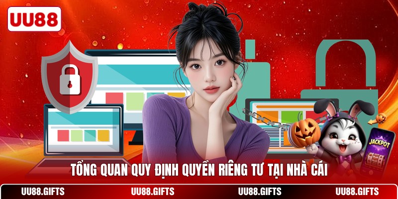 Tổng quan quy định quyền riêng tư tại nhà cái